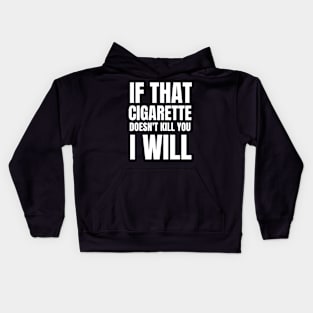 If that cigarettes doesn't kill you i will Kids Hoodie